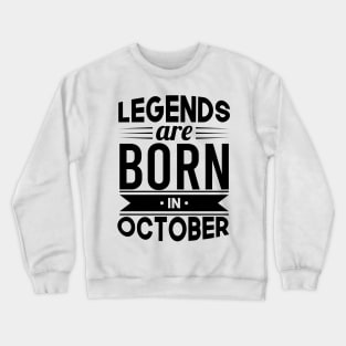 Legends Are Born In October - Gift Idea Crewneck Sweatshirt